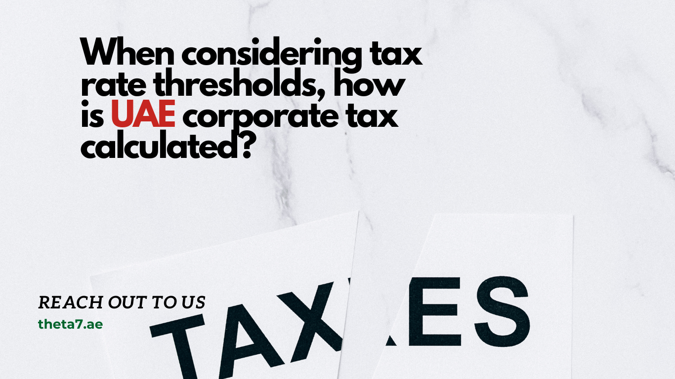 when-considering-tax-rate-thresholds-how-is-uae-corporate-tax-calaculated