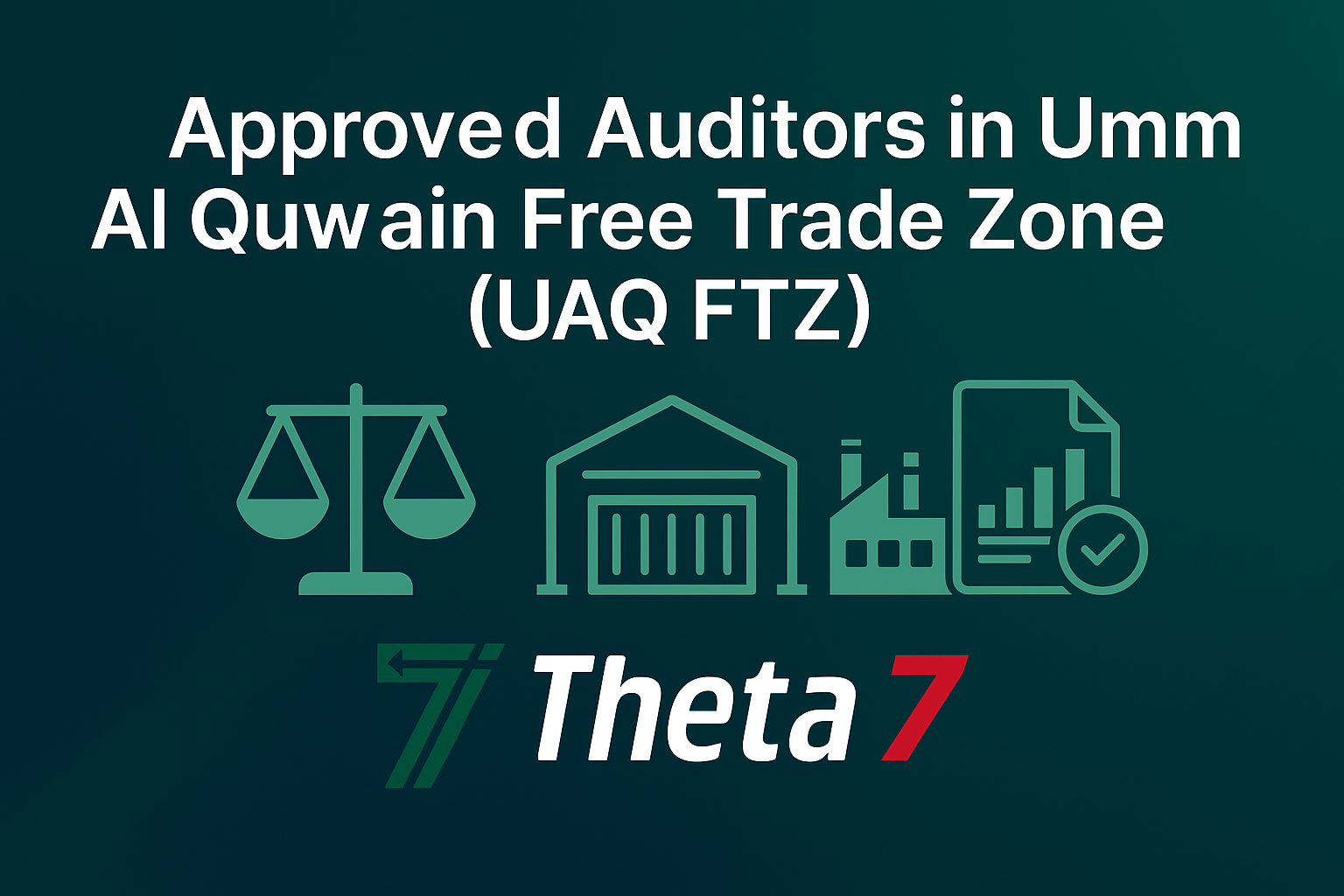 Theta 7 | Approved Auditors in Umm Al Quwain Free Trade Zone (UAQ FTZ)