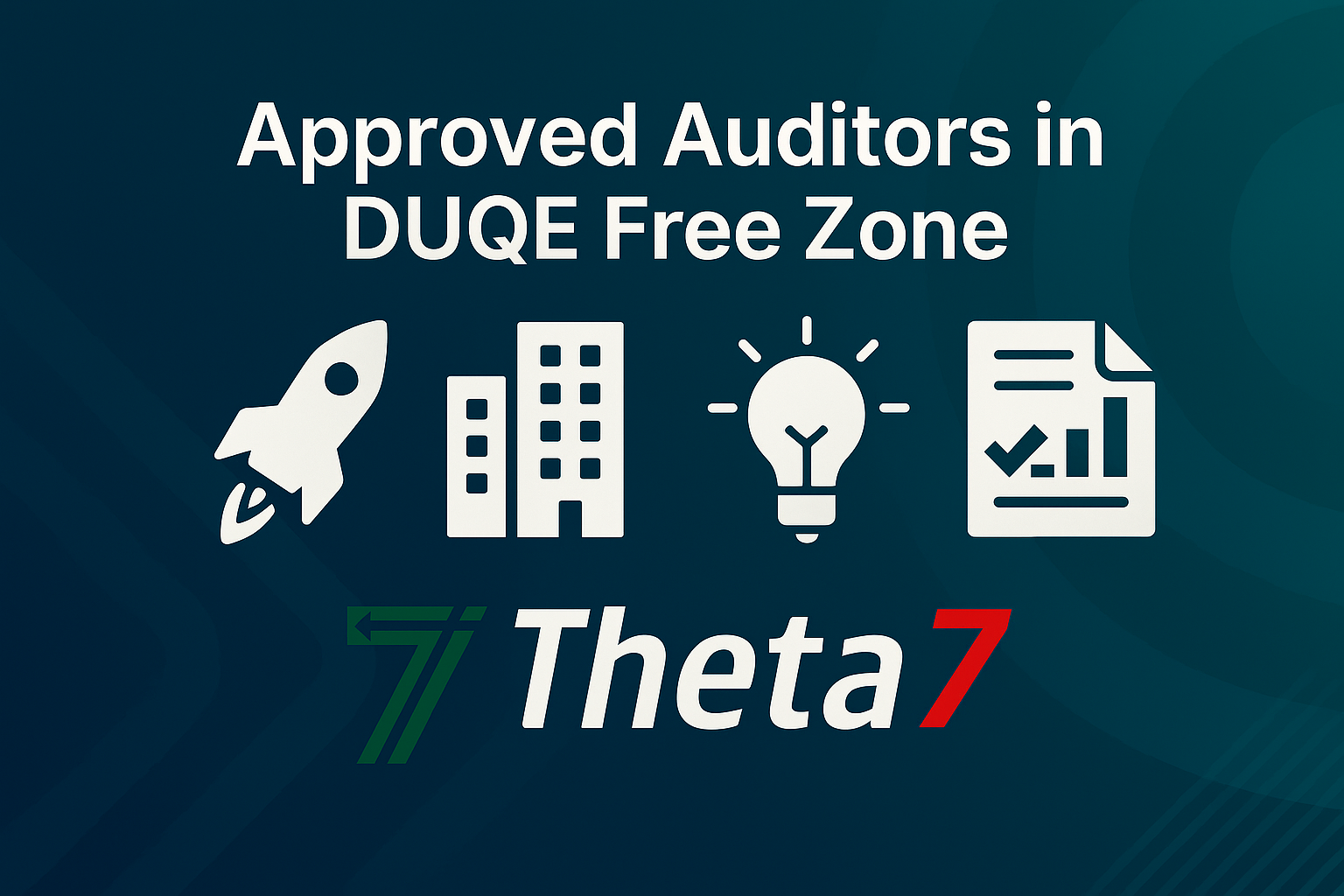 Theta 7 | Approved Auditors in DUQE Free Zone | AuditCo Times Auditors